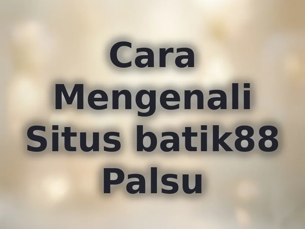 Cara Mengenali Situs batik88 Palsu