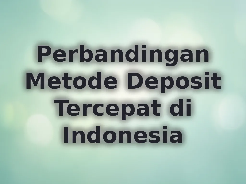 Perbandingan Metode Deposit Tercepat di Indonesia