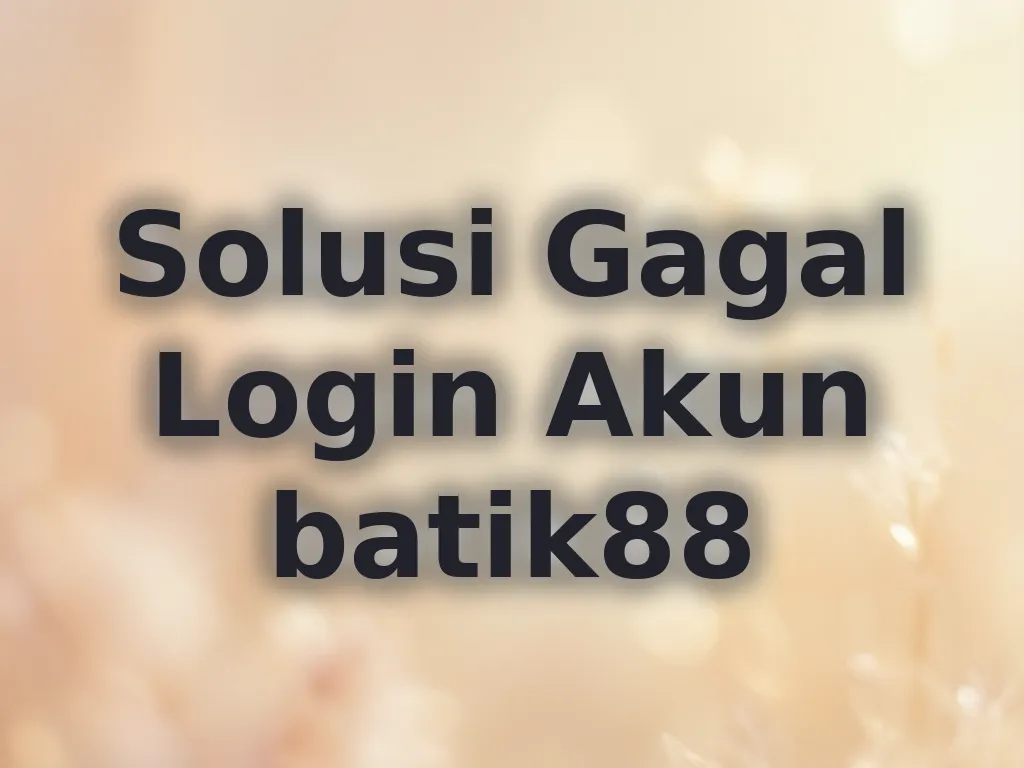 Solusi Gagal Login Akun batik88